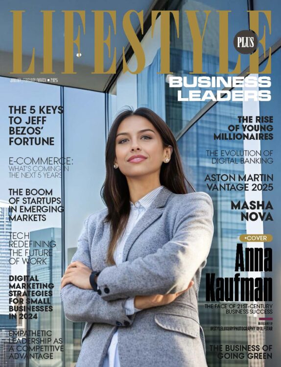 Lifestyle Plus Magazine - March 2025 - Business Leaders Edition - Anna Kaufman Lifestyle Plus Magazine – March 2025 – Business Leaders Edition – Anna Kaufman